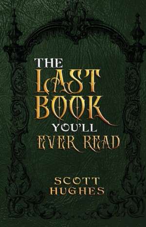 The Last Book You'll Ever Read de Scott Hughes