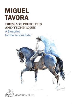 Dressage Principles and Techniques de Miguel Tavora