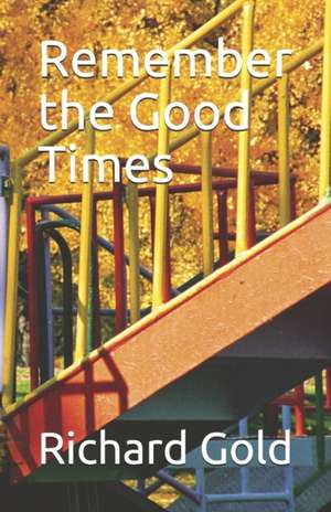 Remember the Good Times de Richard I. Gold