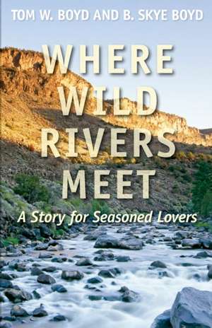 Where Wild Rivers Meet de Tom W. Boyd