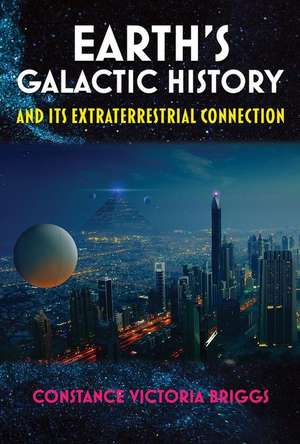 Briggs, C: Earth's Galactic History and Its Extraterrestrial de Constance Victoria (Constance Victoria Briggs) Briggs