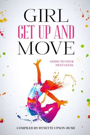 Girl Get Up and Move: Going To Your Next Level de Marc Betancourt