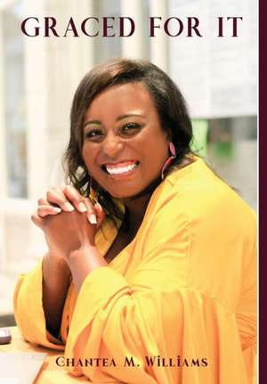 Graced For It de Chantea M Williams