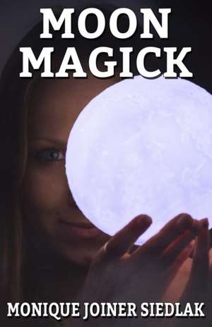 Moon Magick de Monique Joiner Siedlak