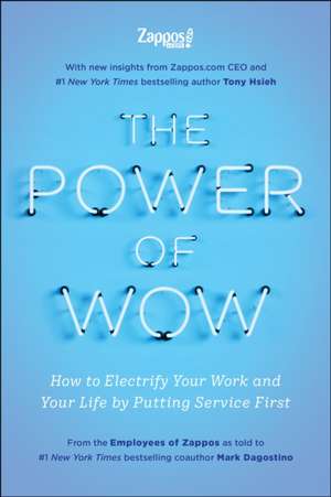 The Power of Wow: How to Electrify Your Work and Your Life by Putting Service First de The Employees Zappos Com