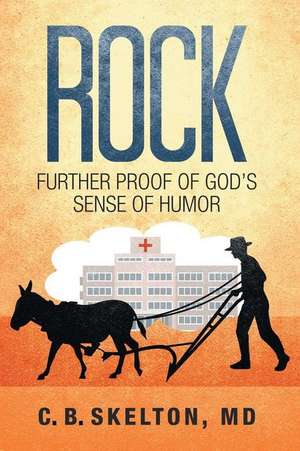 Rock, Further Proof of God's Sense of Humor de C. B. Skelton