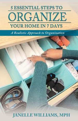 5 Essential Steps to Organize Your Home in 7 Days de Janelle Williams