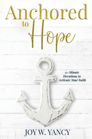 Anchored to Hope de Joy W Yancy