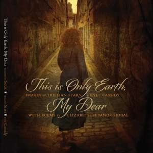 This Is Only Earth, My Dear de Kyle Cassidy