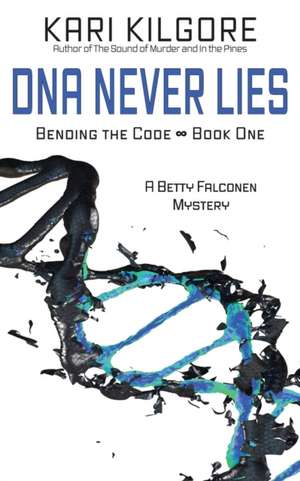 DNA Never Lies de Kari Kilgore