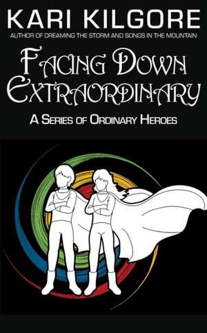 Facing Down Extraordinary de Kari Kilgore