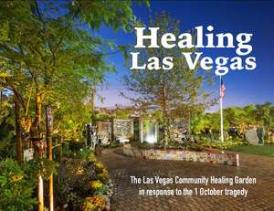 Healing Las Vegas: The Las Vegas Community Healing Garden in response to the 1 October tragedy de Stefani Evans