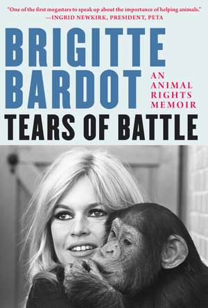 Tears of Battle: An Animal Rights Memoir de Brigitte Bardot