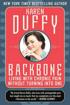 Backbone: An Inspirational Manual for Coping with Chronic Pain de Karen Duffy