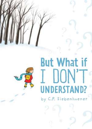 But What if I Don't Understand? de C. P. Siebenhuener