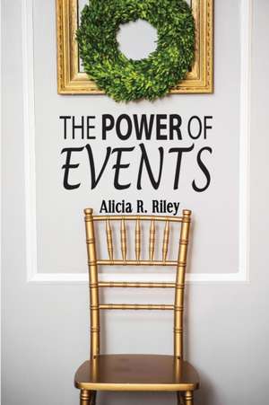 The Power of Events de Alicia R. Riley