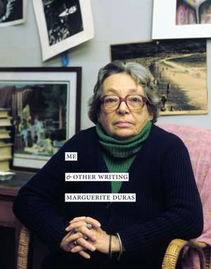 Me & Other Writing de Marguerite Duras