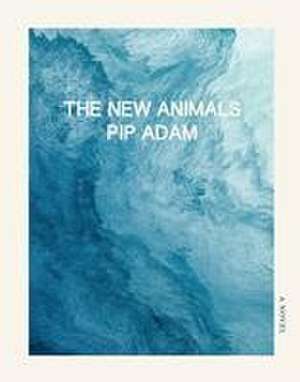 The New Animals de Pip Adam