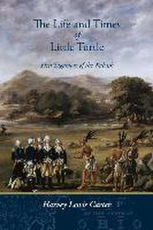 The Life and Times of Little Turtle de Harvey Lewis Carter