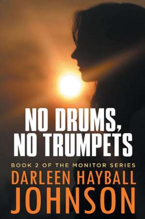 NO DRUMS, NO TRUMPETS de Darleen Hayball Johnson