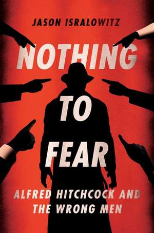 Nothing To Fear: Alfred Hitchcock And The Wrong Men de Jason Isralowitz BS