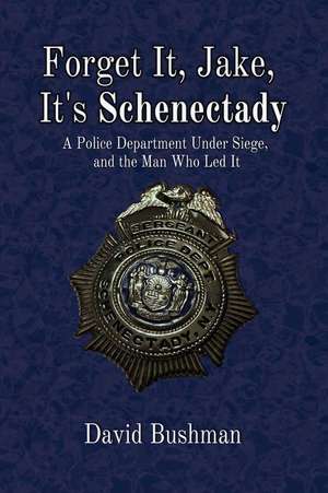 Forget It, Jake, It's Schenectady de David Bushman