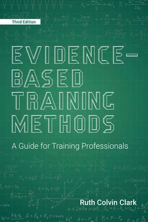 Evidence-Based Training Methods, 3rd Edition de Ruth Colvin Clark
