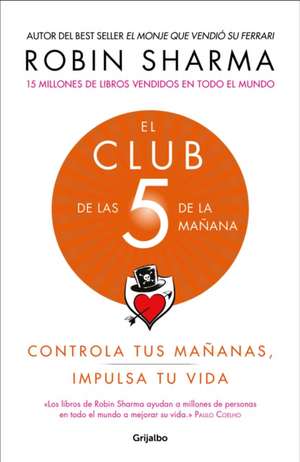 El Club de Las 5 de la Mañana: Controla Tus Mañanas, Impulsa Tu Vida / The 5 Am Club: Own Your Morning. Elevate Your Life. de Robin Sharma