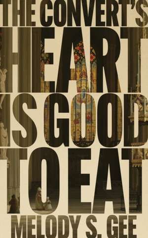 The Convert's Heart is Good to Eat de Melody S. Gee