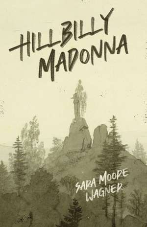 Hillbilly Madonna de Sara Moore Wagner