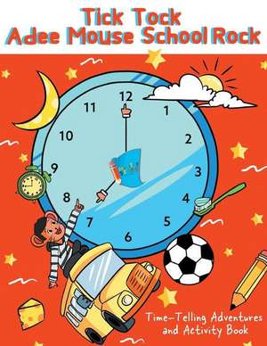 Tick Tock Adee Mouse School Rock Time-Telling Adventures & Activity Book de Aden Donaldson