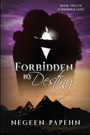 Forbidden by Destiny de Negeen Papehn