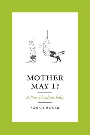 Mother May I?: A Post-Floydian Folly de Sarah Boxer