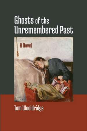 Ghosts of the Unremembered Past de Tom Wooldridge