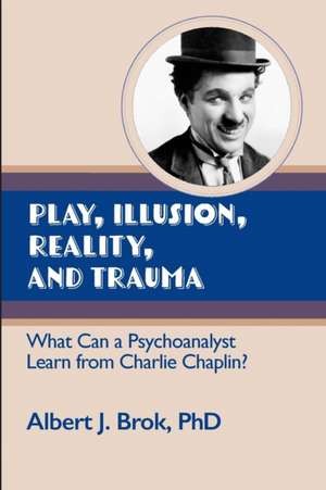 Play, illusion, Reality, and Trauma: What Can a Psychoanalyst Learn from Charlie Chaplin? de Albert Brok