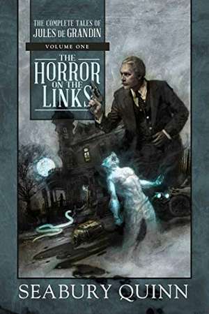 The Horror on the Links: The Complete Tales of Jules de Grandin, Volume One de Seabury Quinn