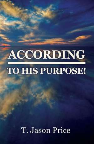 According to His Purpose de T Jason Price