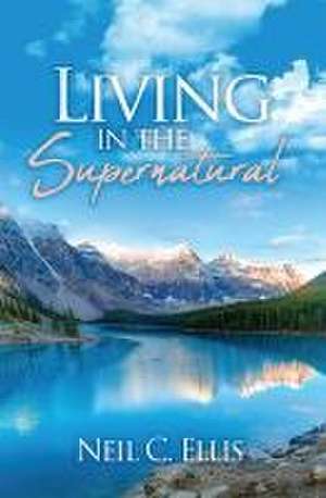 Living in the Supernatural de Neil C Ellis