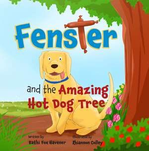 Fenster and the Amazing Hot Dog Tree de Kathi Fox Havener