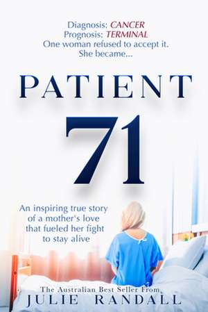 Patient 71: An Inspiring True Story of a Mother's Love That Fueled Her Fight to Stay Alive de Julie Randall