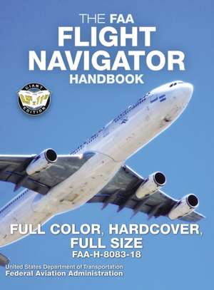 The FAA Flight Navigator Handbook - Full Color, Hardcover, Full Size de Federal Aviation Administration