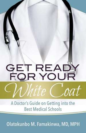 Get Ready for Your White Coat de Olatokunbo M. Famakinwa