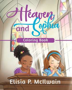 Heaven and Sophia Coloring Book de Elisia P. McIlwain