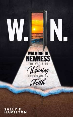 W.I.N. Walking In Newness de Sally F Hamilton