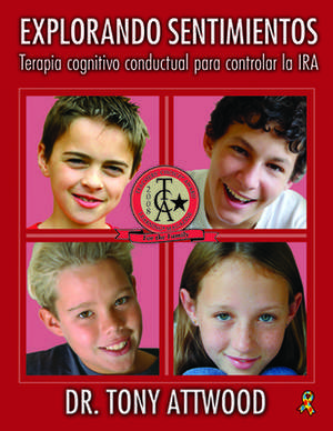 Explorando Sentimientos: IRA - Terapia Cognitivo Conductual Para Controlar La IRA: Spanish Edition of Exploring Feelings: Anger de Tony Attwood