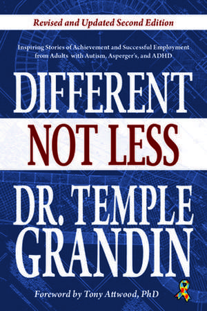 Different... Not Less: Inspiring Stories of Achievement and Successful Employment from Adults with Autism, Asperger's, and ADHD (Revised & Up de Temple Grandin