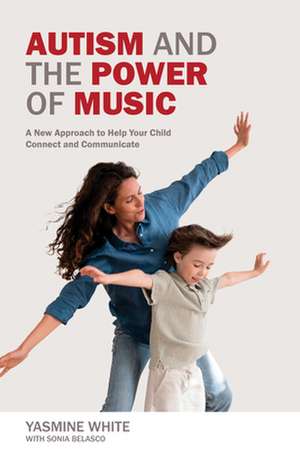 Autism and the Power of Music: A New Approach to Help Your Child Connect and Communicate de Yasmine White