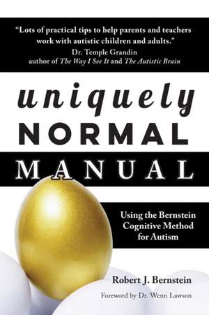 Uniquely Normal Manual: Using the Bernstein Cognitive Methods for Autism de Robert J. Bernstein