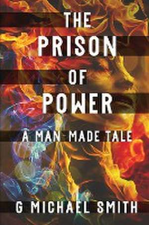 The Prison of Power de G Michael Smith