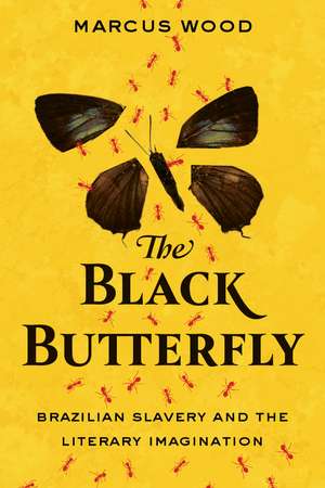 The Black Butterfly: Brazilian Slavery and the Literary Imagination de Marcus Wood